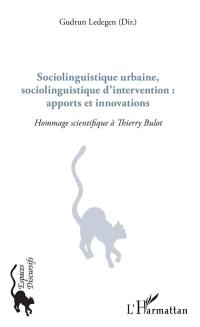 Sociolinguistique urbaine, sociolinguistique d'intervention : apports et innovations : hommage scientifique à Thierry Bulot