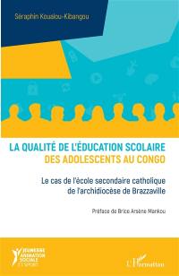 La qualité de l'éducation scolaire des adolescents au Congo : le cas de l'école secondaire catholique de l'archidiocèse de Brazzaville