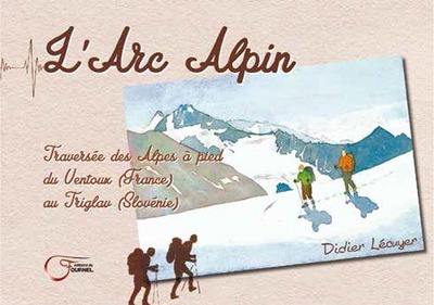 L'Arc alpin : traversée des Alpes à pied du Ventoux (France) au Triglav (Slovénie)