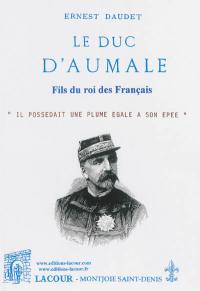 Le duc d'Aumale : fils du roi des Français