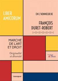 Marché de l'art et droit : originalité et diversité : liber amicorum en l'honneur de François Duret-Robert