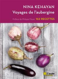 Voyages de l'aubergine : 162 recettes