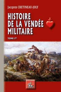 Histoire de la Vendée militaire. Vol. 1