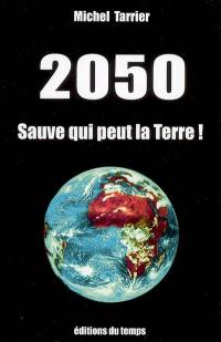 2050 : sauve qui peut la Terre !