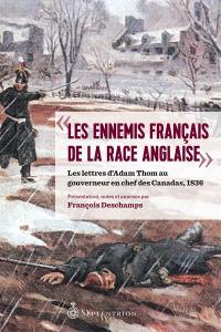 « Les ennemis français de la race anglaise » : Lettres d'Adam Thom au gouverneur en chef des canadas, 1836
