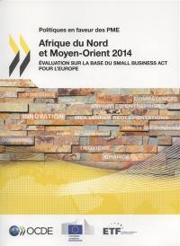 Politiques en faveur des PME Afrique du Nord et Moyen Orient 2014 : évaluation sur la base du Small Business Act pour l'Europe