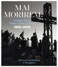 Mai morirem : groupe scout Notre-Dame La Real 1923-2023 : 100 ans de scoutisme à Perpignan