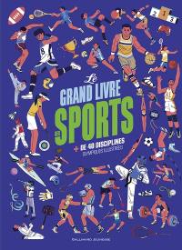 Le grand livre des sports : + de 40 disciplines sportives illustrées