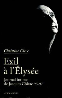 Journal intime de Jacques Chirac. Vol. 3. Exil à l'Elysée