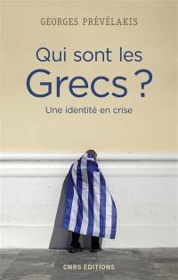 Qui sont les Grecs ? : une identité en crise