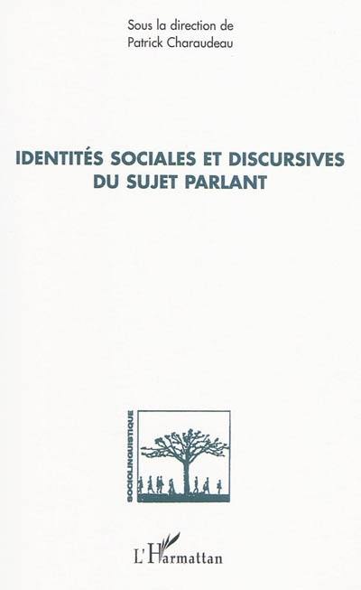 Identités sociales et discursives du sujet parlant