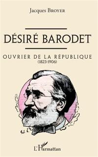 Désiré Barodet : ouvrier de la République (1823-1906)