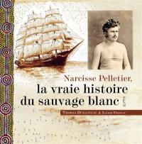 Narcisse Pelletier, la vraie histoire du sauvage blanc