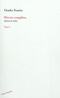 Oeuvres complètes de Charles Fourier. Vol. 5. Théorie de l'unité universelle : quatrième volume