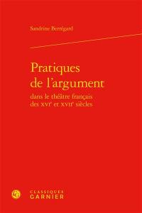Pratiques de l'argument dans le théâtre français des XVIe et XVIIe siècles
