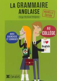 La grammaire anglaise au collège : les bases de la langue anglaise avec exercices et corrigés