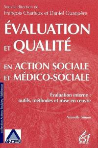 Evaluation et qualité en action sociale et médico-sociale : évaluation interne, outils, méthodes et mise en oeuvre