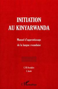 Initiation au kinyarwanda : manuel d'apprentissage de la langue rwandaise