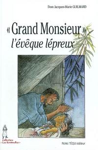 Grand Monsieur, l'évêque lépreux : monseigneur Jean Cassaigne