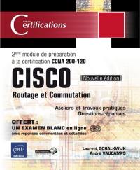 Cisco : routage et commutation : 2e module de préparation à la certification CCNA 200-120, 18 travaux pratiques, 206 questions-réponses