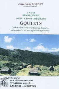 Goutets : un site remarquable dans le Haut-Couserans : contribution à une connaissance du milieu montagnard et de son organisation pastorale