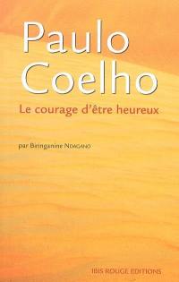 Paulo Coelho : le courage d'être heureux