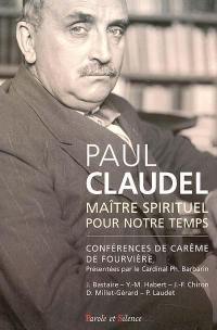 Paul Claudel, maître spirituel pour notre temps : conférences de Notre-Dame de Fourvières
