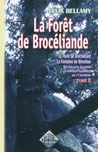 La forêt de Brocéliande : la forêt de Bréchéliant, la fontaine de Bérenton : quelques lieux d'alentour, les principaux personnages qui s'y rapportent. Vol. 2