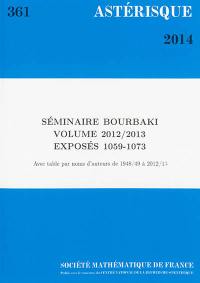 Astérisque, n° 361. Séminaire Bourbaki : volume 2012-2013, exposés 1059-1073 : avec table par noms d'auteurs de 1948-49 à 2012-13