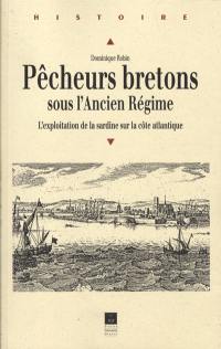 Pêcheurs bretons sous l'Ancien Régime : l'exploitation de la sardine sur la côte atlantique