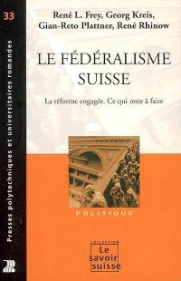 Le fédéralisme suisse : la réforme engagée, ce qui reste à faire