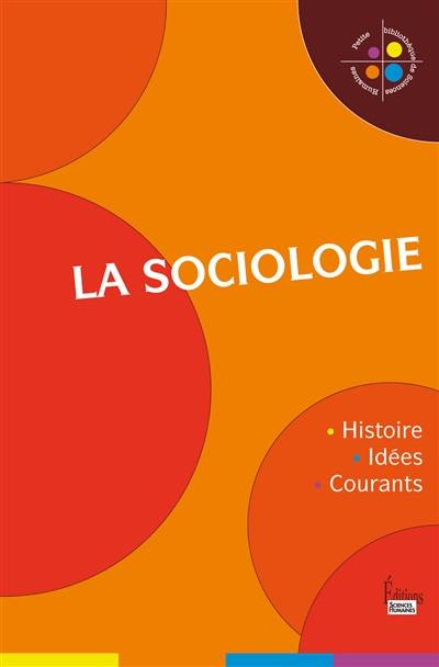 La sociologie : histoire, idées, courants