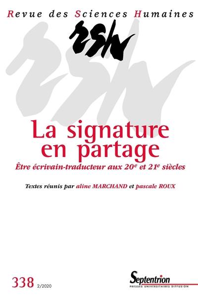 Revue des sciences humaines, n° 338. La signature en partage : être écrivain-traducteur aux 20e et 21e siècles