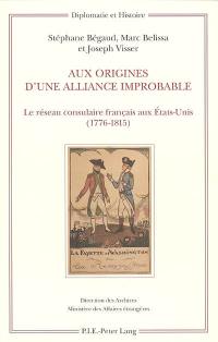 Aux origines d'une alliance improbable : le réseau consulaire français aux Etats-Unis (1776-1815)