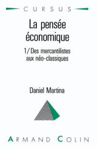 La Pensée économique. Vol. 1. Des mercantilistes aux néo-classiques : introduction aux grands économistes