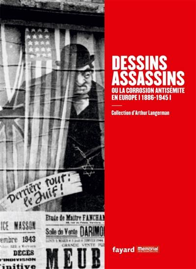 Dessins assassins ou La corrosion antisémite en Europe, 1886-1945 : collection d'Arthur Langerman