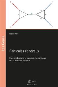 Particules et noyaux : une introduction à la physique des particules et à la physique nucléaire