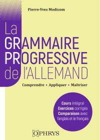 La grammaire progressive de l'allemand : comprendre, appliquer, maîtriser : licence-master, classes préparatoires, concours (niveau B2-C2 du CECRL)
