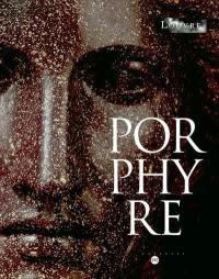 Porphyre, la pierre pourpre des Ptolémées aux Bonaparte : exposition, Paris, Musée du Louvre, 17 novembre 2003-16 février 2004