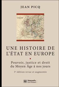 Une histoire de l'Etat en Europe : pouvoir, justice et droit du Moyen Age à nos jours