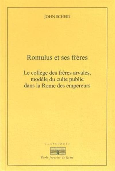 Romulus et ses frères : le collège des frères arvales, modèle du culte public dans la Rome des empereurs