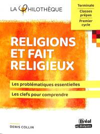 Religions et fait religieux : les problématiques essentielles, les clefs pour comprendre
