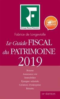 Le guide fiscal du patrimoine 2019 : Bourse, assurance-vie, immobilier, épargne salariale, création d'entreprise, retraite