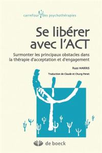 Se libérer avec l'ACT : surmonter les principaux obstacles dans la thérapie d'acceptation et d'engagement