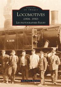 Locomotives (1904-1930) : les photographies Fleury. Vol. 1