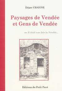 Paysages de Vendée et gens de Vendée ou Il était une fois la Vendée