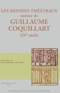 Les mondes théâtraux autour de Guillaume Coquillart (XVe siècle)