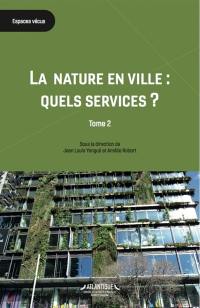 La nature en ville : quels services ?. Vol. 2. Evaluation, méthode et prospective