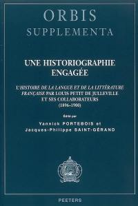 Une historiographie engagée : l'Histoire de la langue et de la littérature française par Louis Petit de Julleville et ses collaborateurs (1896-1900)