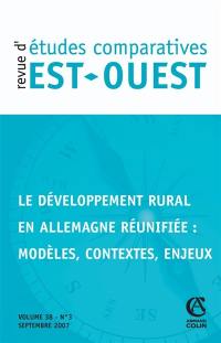 Revue d'études comparatives Est-Ouest, n° 3 (2007). Le développement rural en Allemagne réunifiée : modèles, contextes, enjeux